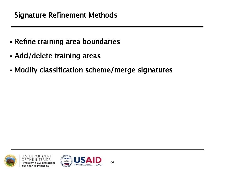 Signature Refinement Methods § Refine training area boundaries § Add/delete training areas § Modify Signature Refinement Methods § Refine training area boundaries § Add/delete training areas § Modify