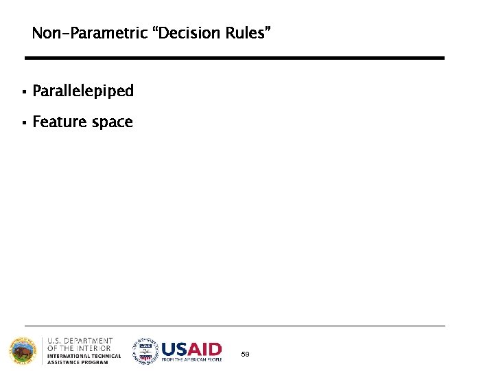 Non-Parametric “Decision Rules” § Parallelepiped § Feature space 59 Non-Parametric “Decision Rules” § Parallelepiped § Feature space 59
