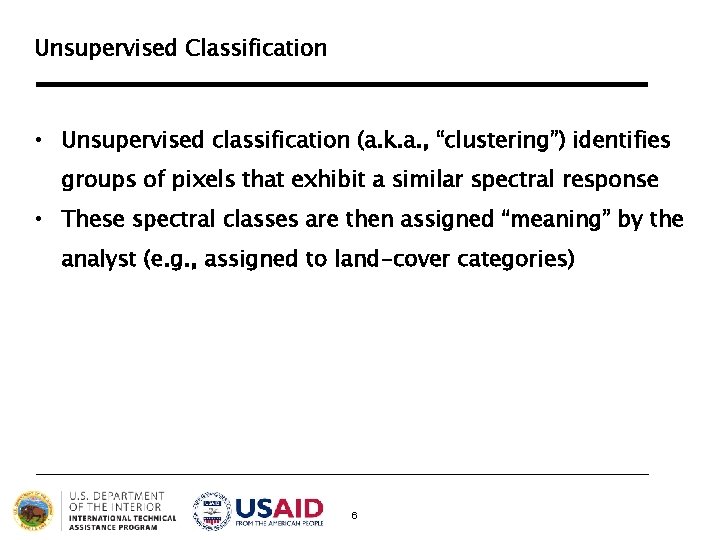 Unsupervised Classification • Unsupervised classification (a. k. a. , “clustering”) identifies groups of pixels Unsupervised Classification • Unsupervised classification (a. k. a. , “clustering”) identifies groups of pixels
