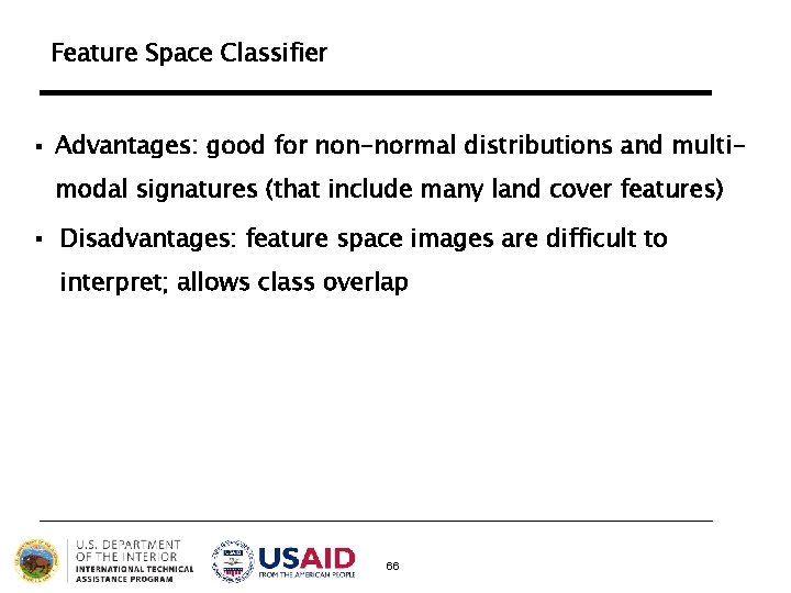 Feature Space Classifier § Advantages: good for non-normal distributions and multimodal signatures (that include Feature Space Classifier § Advantages: good for non-normal distributions and multimodal signatures (that include