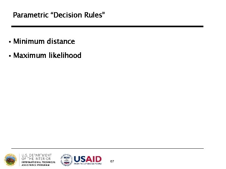 Parametric “Decision Rules” § Minimum distance § Maximum likelihood 67 Parametric “Decision Rules” § Minimum distance § Maximum likelihood 67