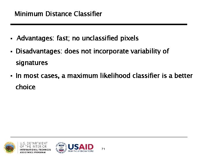 Minimum Distance Classifier § Advantages: fast; no unclassified pixels § Disadvantages: does not incorporate Minimum Distance Classifier § Advantages: fast; no unclassified pixels § Disadvantages: does not incorporate