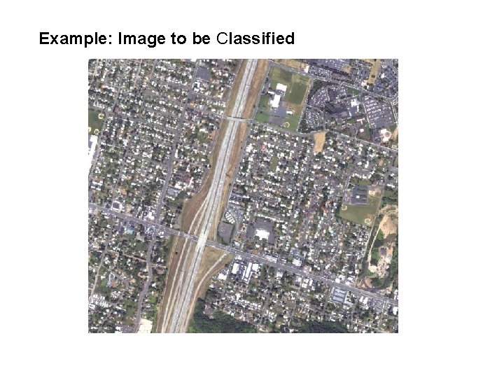 Example: Image to be Classified Example: Image to be Classified