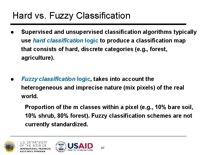 Hard vs. Fuzzy Classification l Supervised and unsupervised classification algorithms typically use hard classification Hard vs. Fuzzy Classification l Supervised and unsupervised classification algorithms typically use hard classification