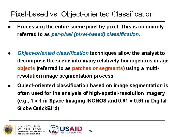 Pixel-based vs. Object-oriented Classification l Processing the entire scene pixel by pixel. This is Pixel-based vs. Object-oriented Classification l Processing the entire scene pixel by pixel. This is
