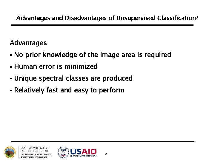 Advantages and Disadvantages of Unsupervised Classification? Advantages § No prior knowledge of the image Advantages and Disadvantages of Unsupervised Classification? Advantages § No prior knowledge of the image