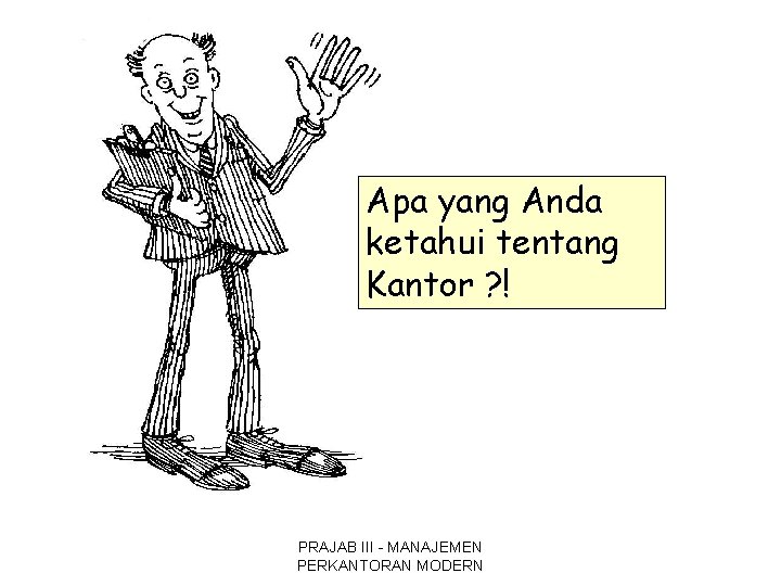 Apa yang Anda ketahui tentang Kantor ? ! PRAJAB III - MANAJEMEN PERKANTORAN MODERN