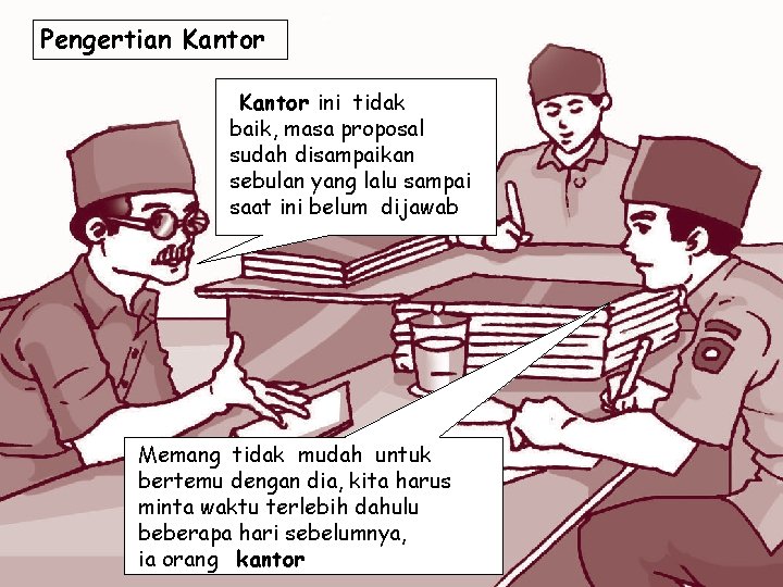 Pengertian Kantor ini tidak baik, masa proposal sudah disampaikan sebulan yang lalu sampai saat