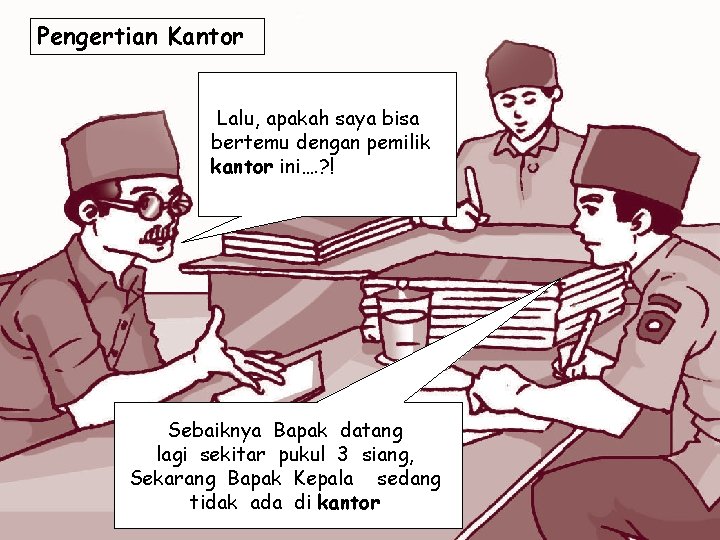 Pengertian Kantor Lalu, apakah saya bisa bertemu dengan pemilik kantor ini…. ? ! Sebaiknya