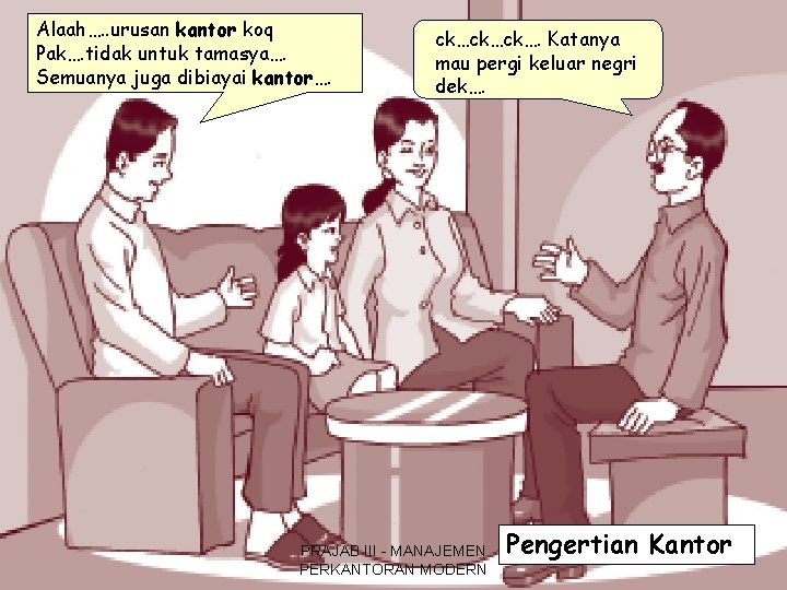 Alaah…. . urusan kantor koq Pak…. tidak untuk tamasya…. Semuanya juga dibiayai kantor…. ck…ck…ck….