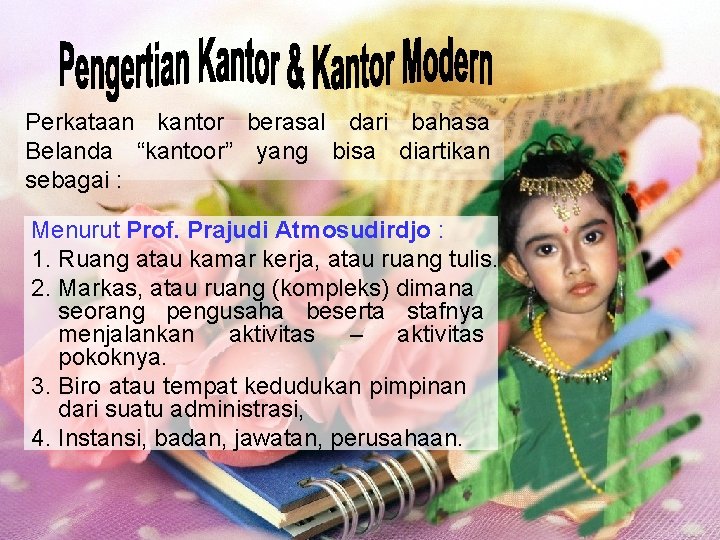 Perkataan kantor berasal dari bahasa Belanda “kantoor” yang bisa diartikan sebagai : Menurut Prof.