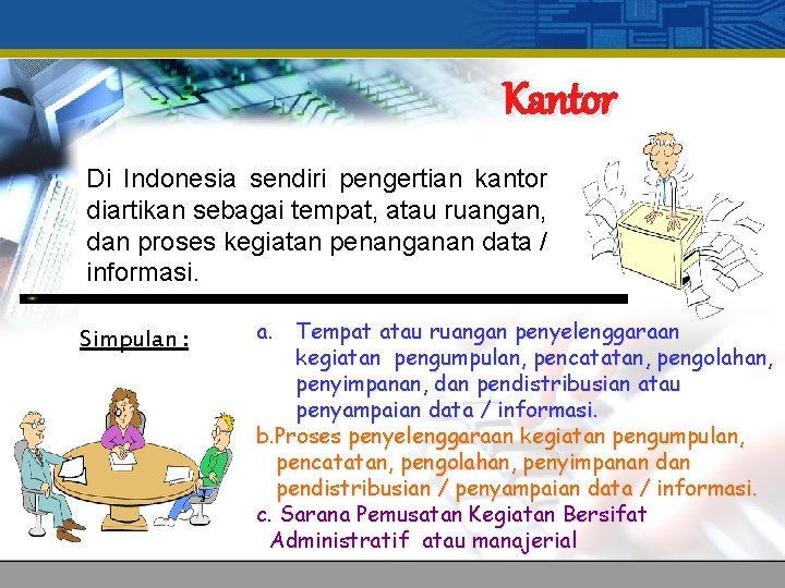 Kantor Di Indonesia sendiri pengertian kantor diartikan sebagai tempat, atau ruangan, dan proses kegiatan