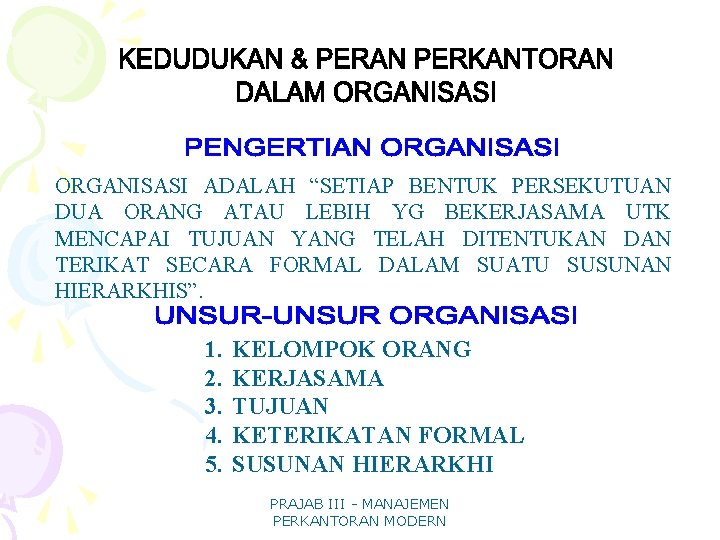 ORGANISASI ADALAH “SETIAP BENTUK PERSEKUTUAN DUA ORANG ATAU LEBIH YG BEKERJASAMA UTK MENCAPAI TUJUAN