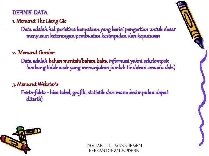 DEFINISI DATA 1. Menurut The Liang Gie Data adalah hal peristiwa kenyataan yang berisi