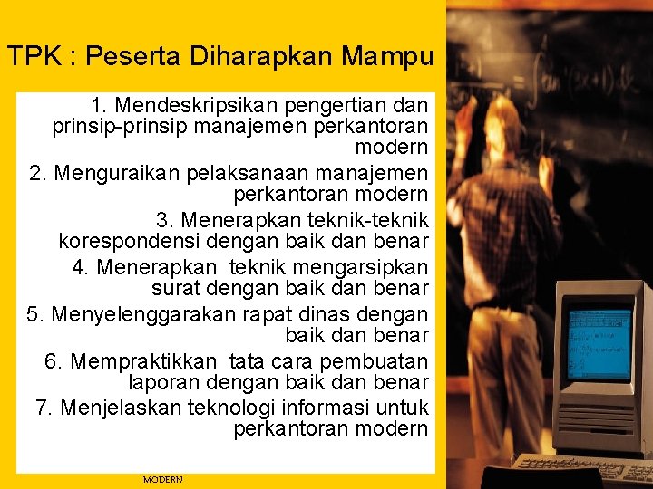 TPK : Peserta Diharapkan Mampu 1. Mendeskripsikan pengertian dan prinsip-prinsip manajemen perkantoran modern 2.