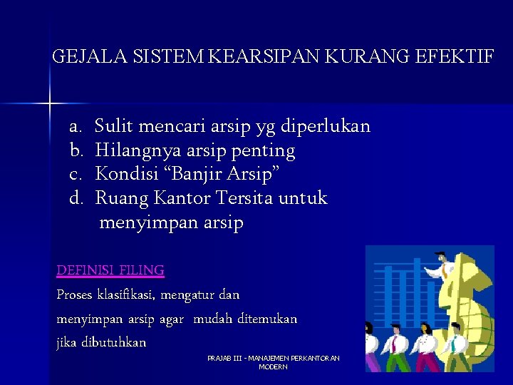 GEJALA SISTEM KEARSIPAN KURANG EFEKTIF a. b. c. d. Sulit mencari arsip yg diperlukan
