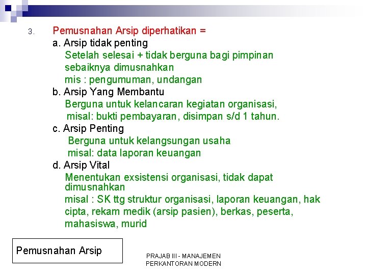 3. Pemusnahan Arsip diperhatikan = a. Arsip tidak penting Setelah selesai + tidak berguna