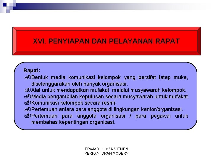 XVI. PENYIAPAN DAN PELAYANAN RAPAT Rapat: . Bentuk media komunikasi kelompok yang bersifat tatap