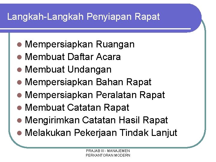 Langkah-Langkah Penyiapan Rapat l Mempersiapkan Ruangan l Membuat Daftar Acara l Membuat Undangan l