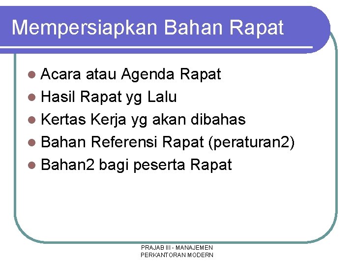 Mempersiapkan Bahan Rapat l Acara atau Agenda Rapat l Hasil Rapat yg Lalu l