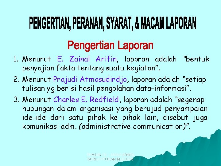 1. Menurut E. Zainal Arifin, laporan adalah “bentuk penyajian fakta tentang suatu kegiatan”. 2.