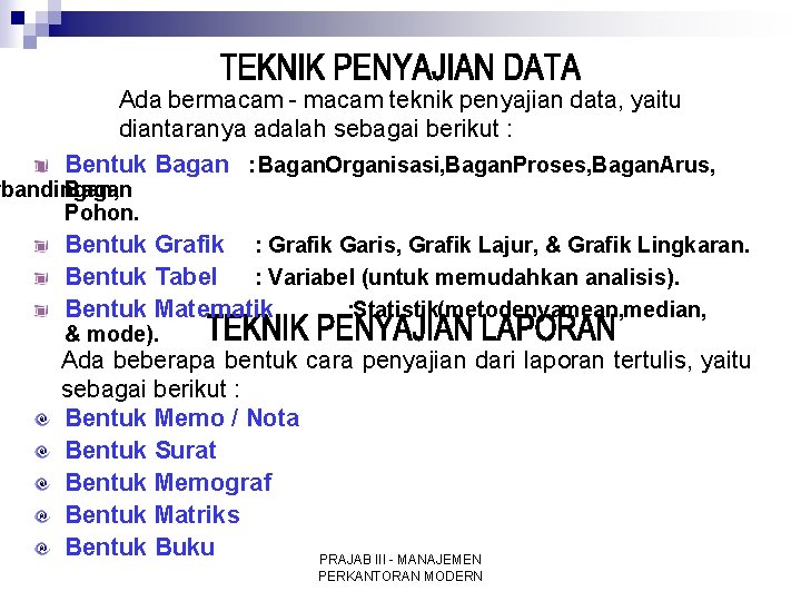 Ada bermacam - macam teknik penyajian data, yaitu diantaranya adalah sebagai berikut : Bentuk