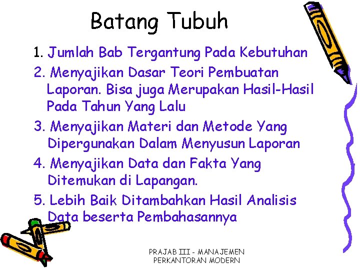 Batang Tubuh 1. Jumlah Bab Tergantung Pada Kebutuhan 2. Menyajikan Dasar Teori Pembuatan Laporan.