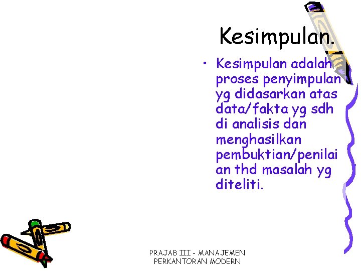 Kesimpulan. • Kesimpulan adalah proses penyimpulan yg didasarkan atas data/fakta yg sdh di analisis