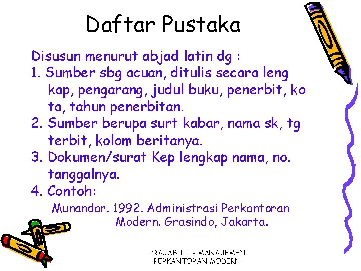 Daftar Pustaka Disusun menurut abjad latin dg : 1. Sumber sbg acuan, ditulis secara