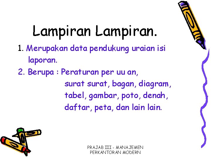 Lampiran. 1. Merupakan data pendukung uraian isi laporan. 2. Berupa : Peraturan per uu