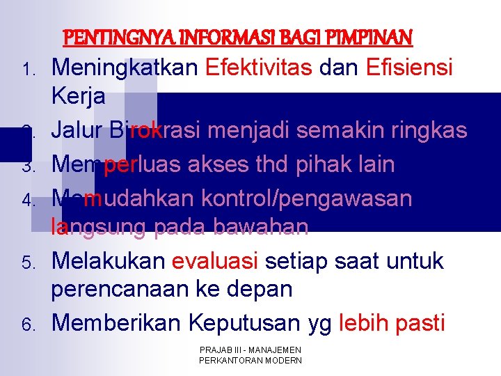 PENTINGNYA INFORMASI BAGI PIMPINAN 1. 2. 3. 4. 5. 6. Meningkatkan Efektivitas dan Efisiensi