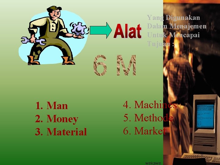 Yang Digunakan Dalam Menajemen Untuk Mencapai Tujuan : 1. Man 2. Money 3. Material