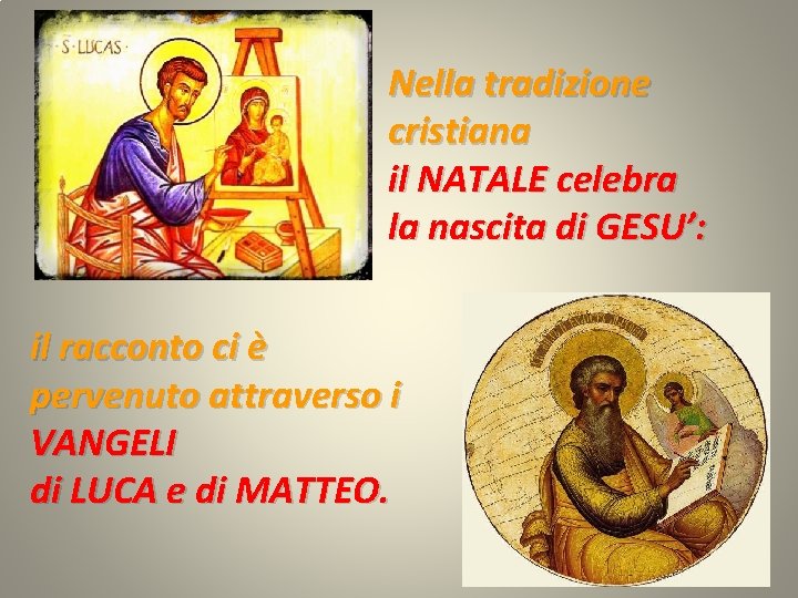 Nella tradizione cristiana il NATALE celebra la nascita di GESU’: il racconto ci è