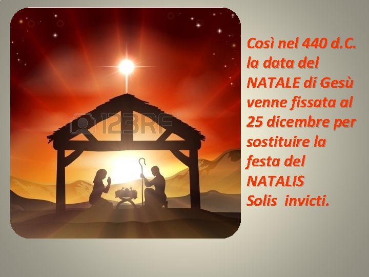 Così nel 440 d. C. la data del NATALE di Gesù venne fissata al