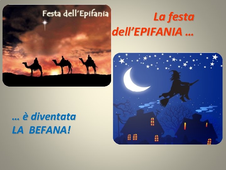 La festa dell’EPIFANIA … … è diventata LA BEFANA! 