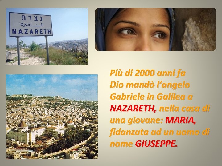 Più di 2000 anni fa Dio mandò l’angelo Gabriele in Galilea a NAZARETH, nella