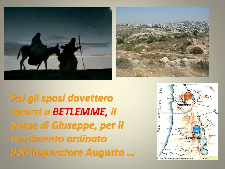 Poi gli sposi dovettero recarsi a BETLEMME, il paese di Giuseppe, per il censimento