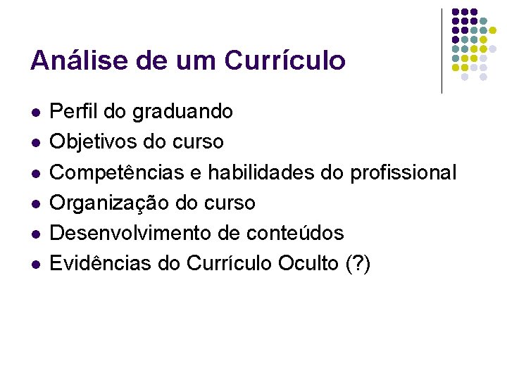 Análise de um Currículo l l l Perfil do graduando Objetivos do curso Competências