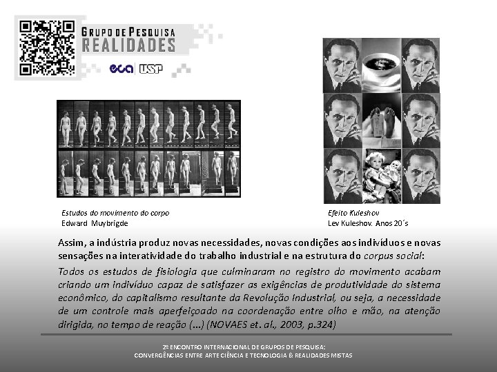 Estudos do movimento do corpo Edward Muybrigde Efeito Kuleshov Lev Kuleshov. Anos 20´s Assim, Estudos do movimento do corpo Edward Muybrigde Efeito Kuleshov Lev Kuleshov. Anos 20´s Assim,