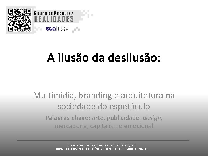 A ilusão da desilusão: Multimídia, branding e arquitetura na sociedade do espetáculo Palavras-chave: arte, A ilusão da desilusão: Multimídia, branding e arquitetura na sociedade do espetáculo Palavras-chave: arte,
