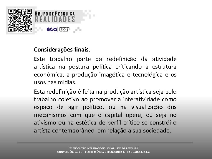 Considerações finais. Este trabalho parte da redefinição da atividade artística na postura política criticando Considerações finais. Este trabalho parte da redefinição da atividade artística na postura política criticando
