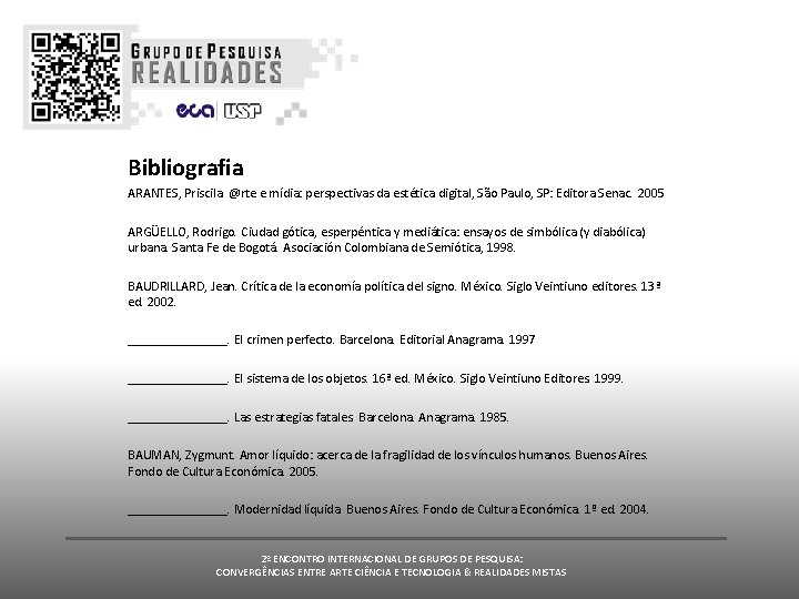 Bibliografia ARANTES, Priscila. @rte e mídia: perspectivas da estética digital, São Paulo, SP: Editora Bibliografia ARANTES, Priscila. @rte e mídia: perspectivas da estética digital, São Paulo, SP: Editora