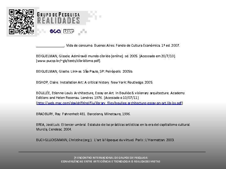 ________. Vida de consumo. Buenos Aires. Fondo de Cultura Económica. 1º ed. 2007. BEIGUELMAN, ________. Vida de consumo. Buenos Aires. Fondo de Cultura Económica. 1º ed. 2007. BEIGUELMAN,