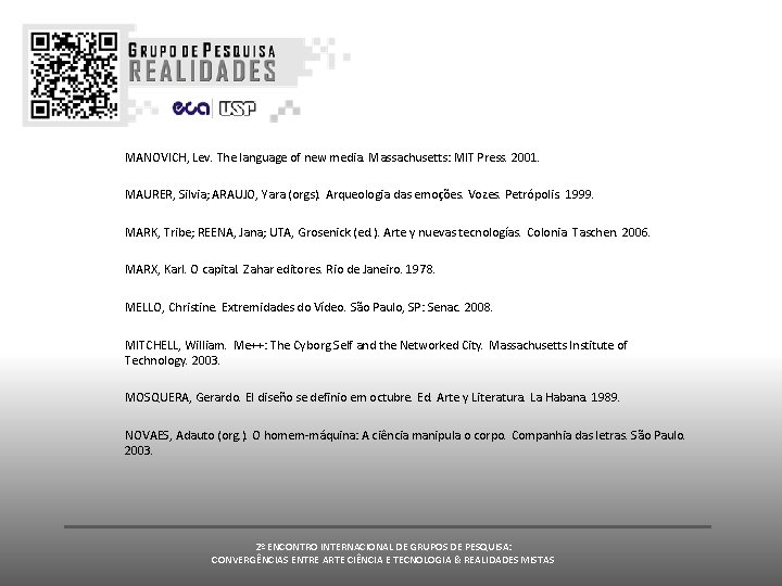 MANOVICH, Lev. The language of new media. Massachusetts: MIT Press. 2001. MAURER, Silvia; ARAUJO, MANOVICH, Lev. The language of new media. Massachusetts: MIT Press. 2001. MAURER, Silvia; ARAUJO,