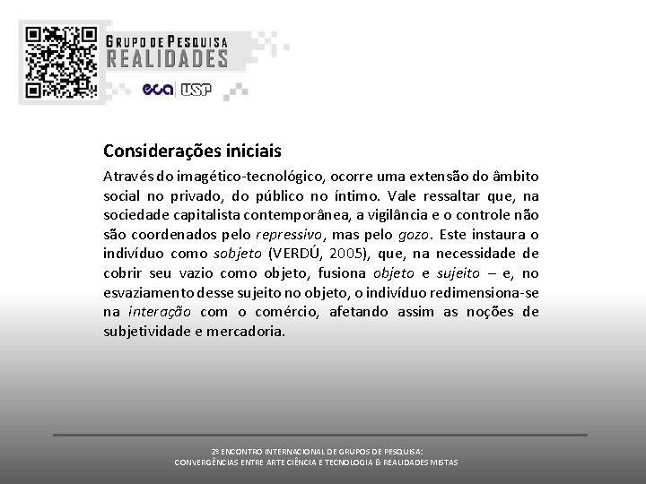 Considerações iniciais Através do imagético-tecnológico, ocorre uma extensão do âmbito social no privado, do Considerações iniciais Através do imagético-tecnológico, ocorre uma extensão do âmbito social no privado, do