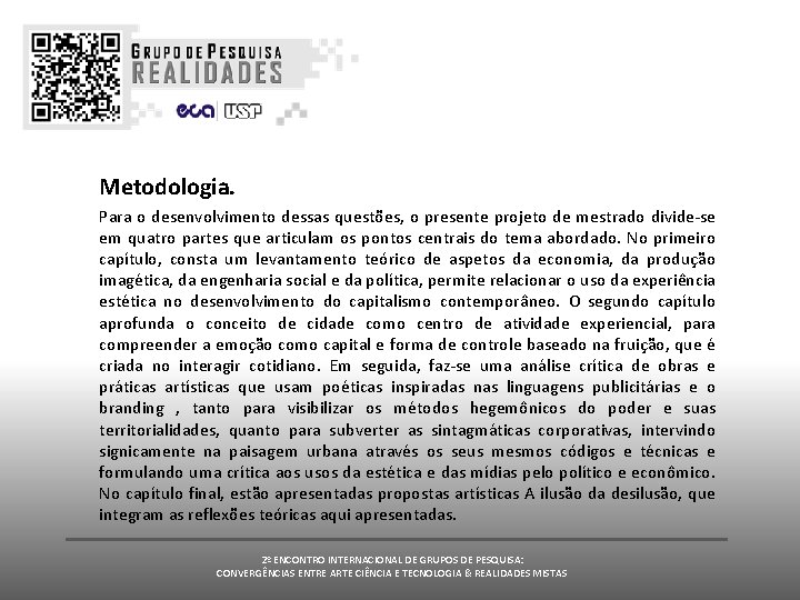 Metodologia. Para o desenvolvimento dessas questões, o presente projeto de mestrado divide-se em quatro Metodologia. Para o desenvolvimento dessas questões, o presente projeto de mestrado divide-se em quatro