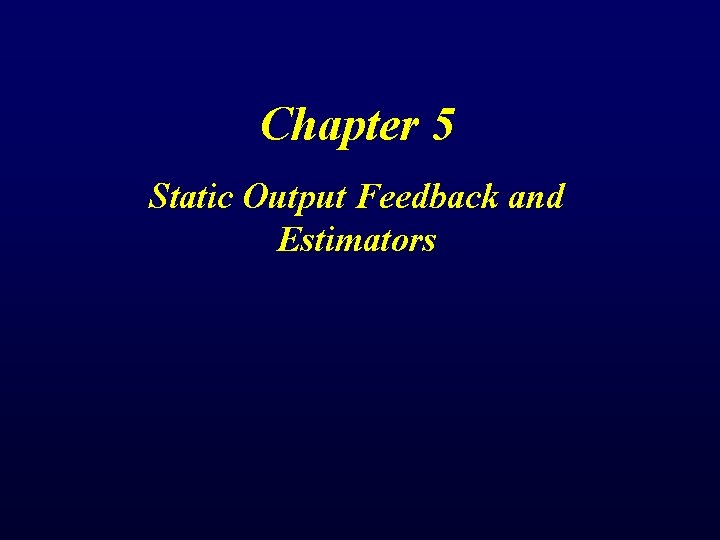 Chapter 5 Static Output Feedback and Estimators 