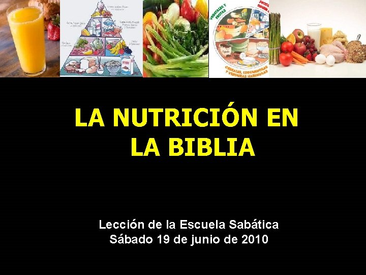 LA NUTRICIÓN EN LA BIBLIA Lección de la Escuela Sabática Sábado 19 de junio