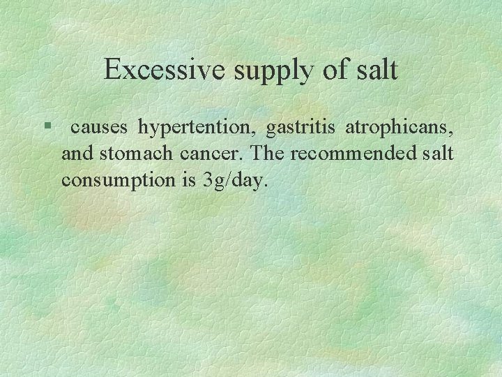 Excessive supply of salt § causes hypertention, gastritis atrophicans, and stomach cancer. The recommended