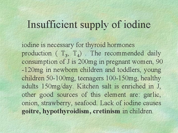 Insufficient supply of iodine is necessary for thyroid hormones production ( T 3, T